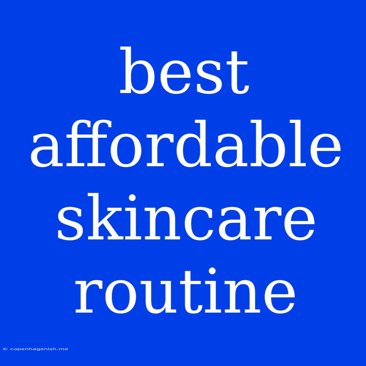 Best Affordable Skincare Routine