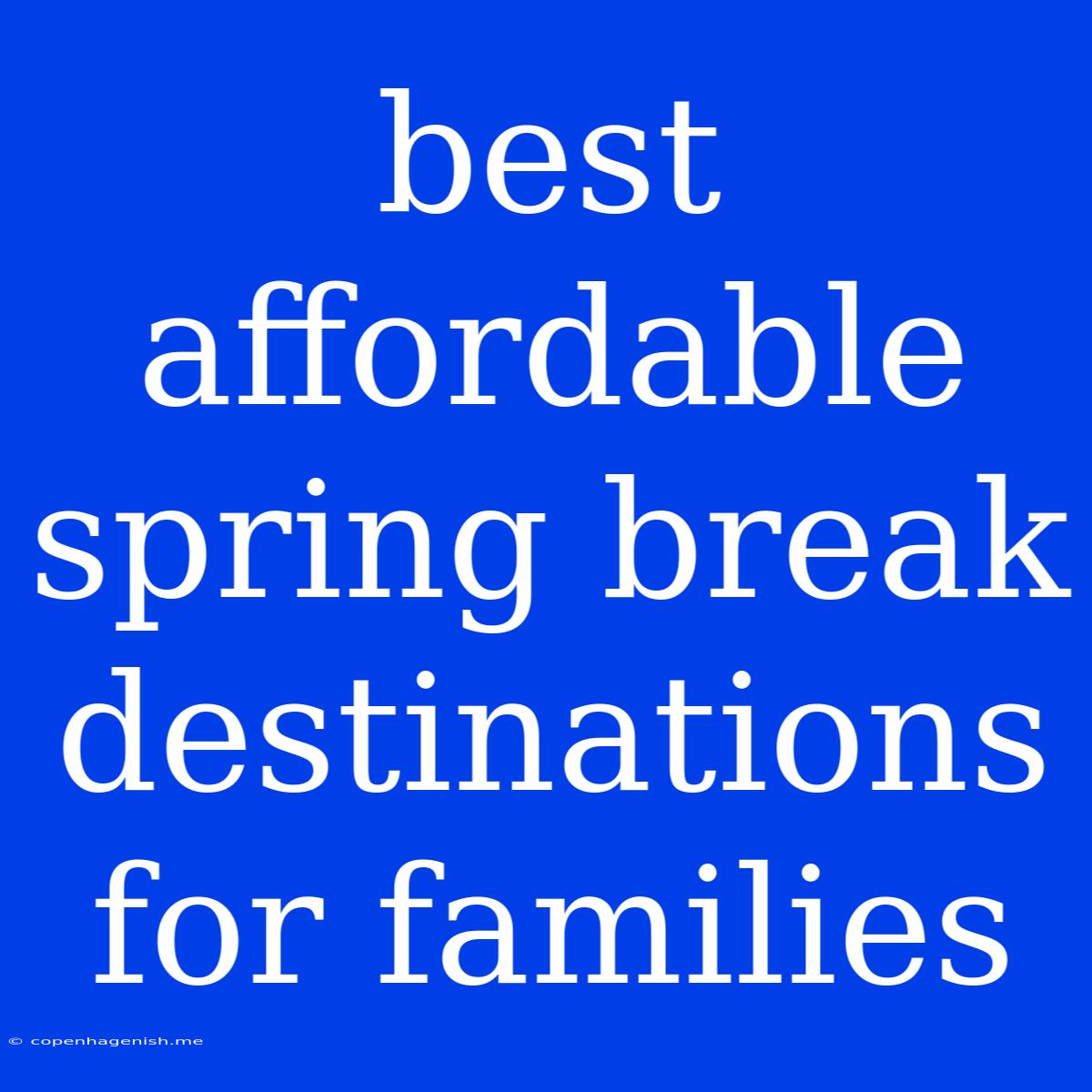 Best Affordable Spring Break Destinations For Families