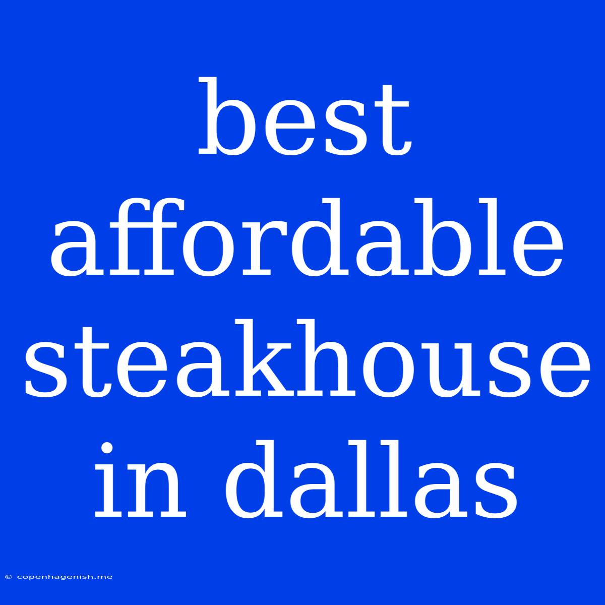 Best Affordable Steakhouse In Dallas