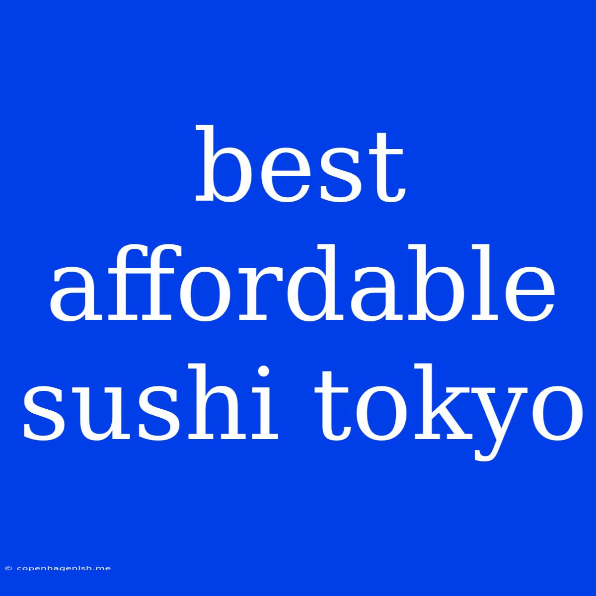 Best Affordable Sushi Tokyo