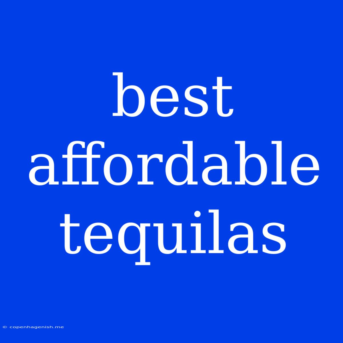 Best Affordable Tequilas