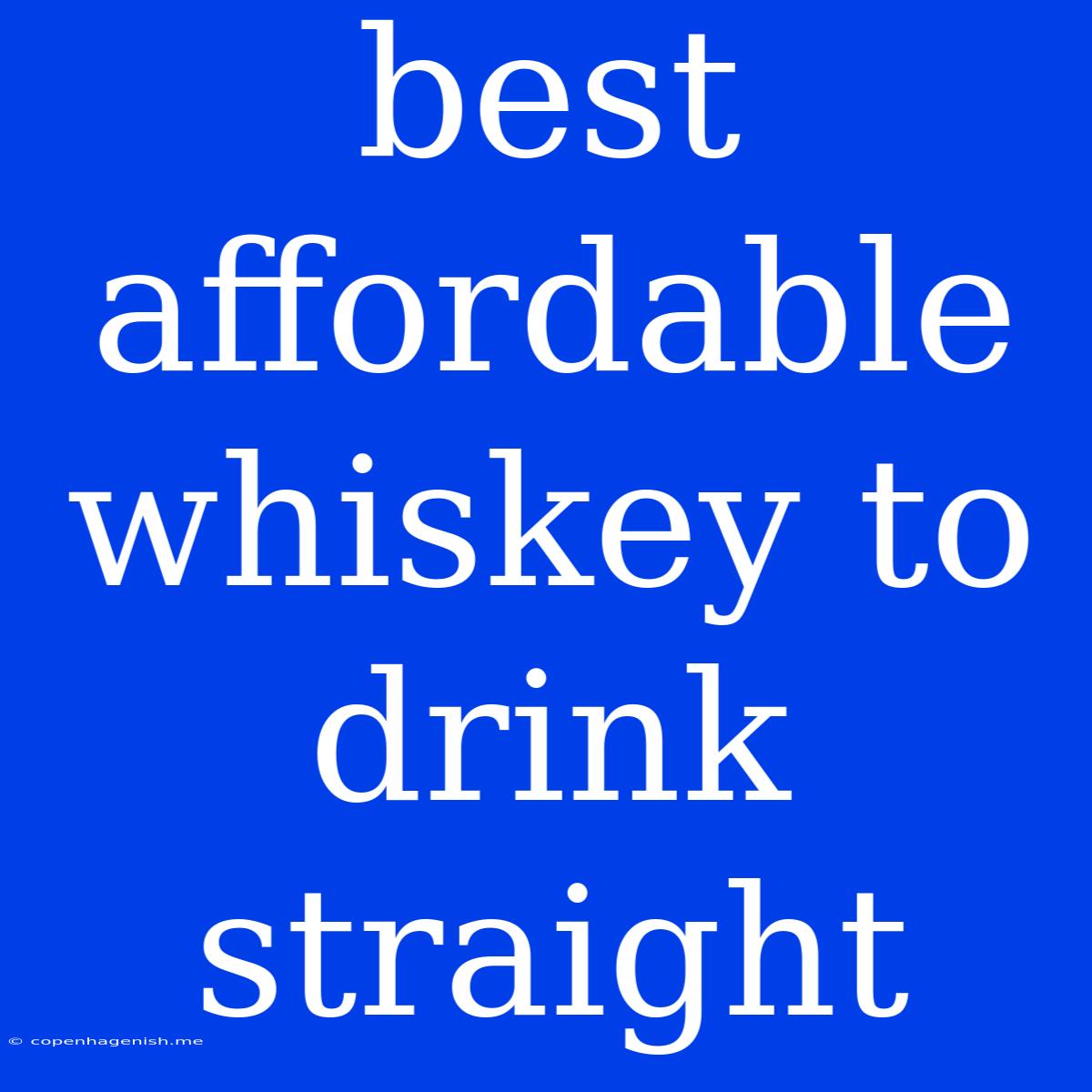 Best Affordable Whiskey To Drink Straight