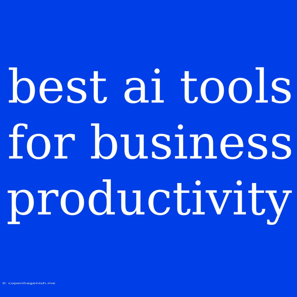 Best Ai Tools For Business Productivity