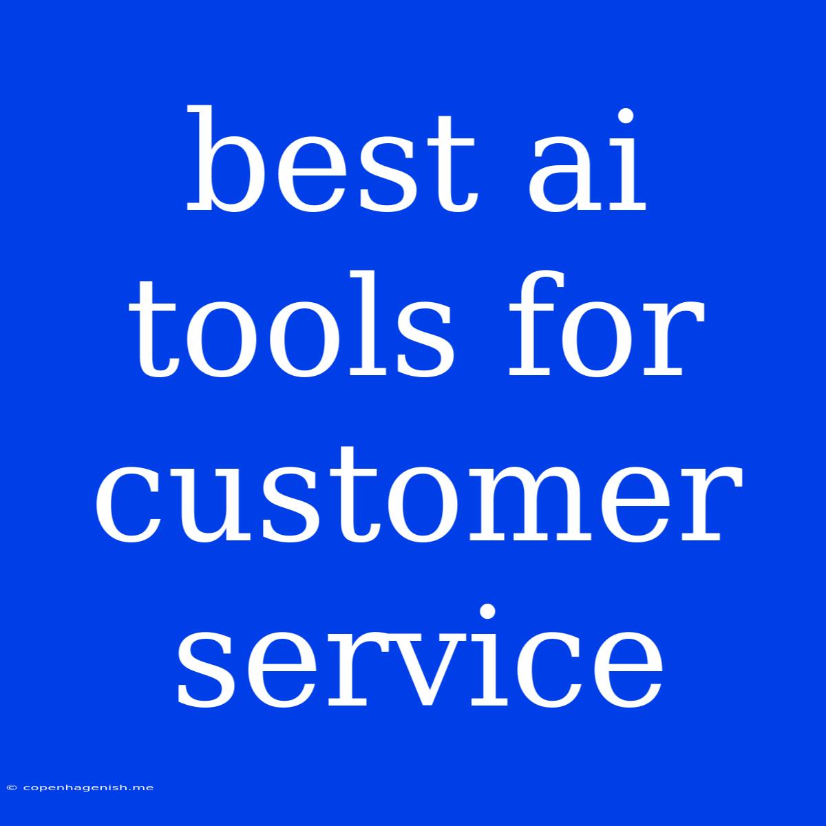 Best Ai Tools For Customer Service