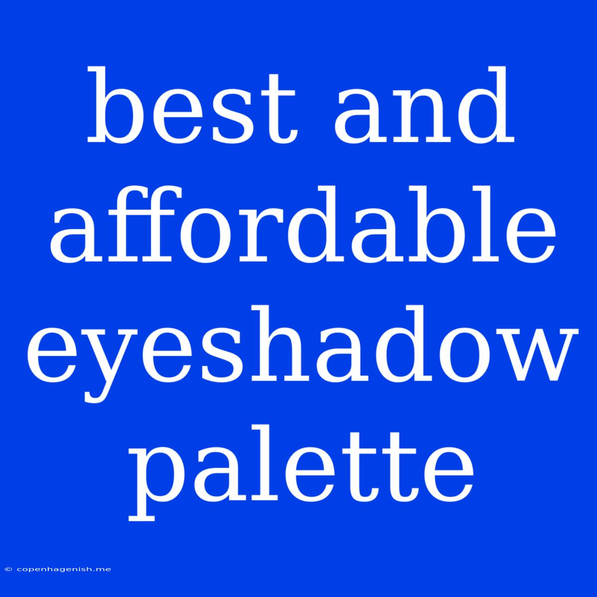 Best And Affordable Eyeshadow Palette