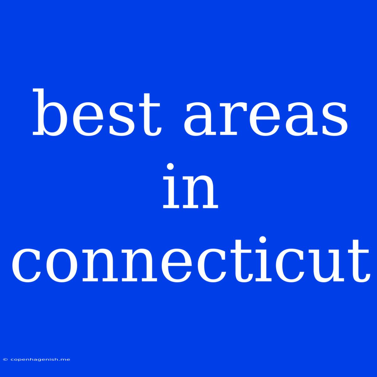 Best Areas In Connecticut