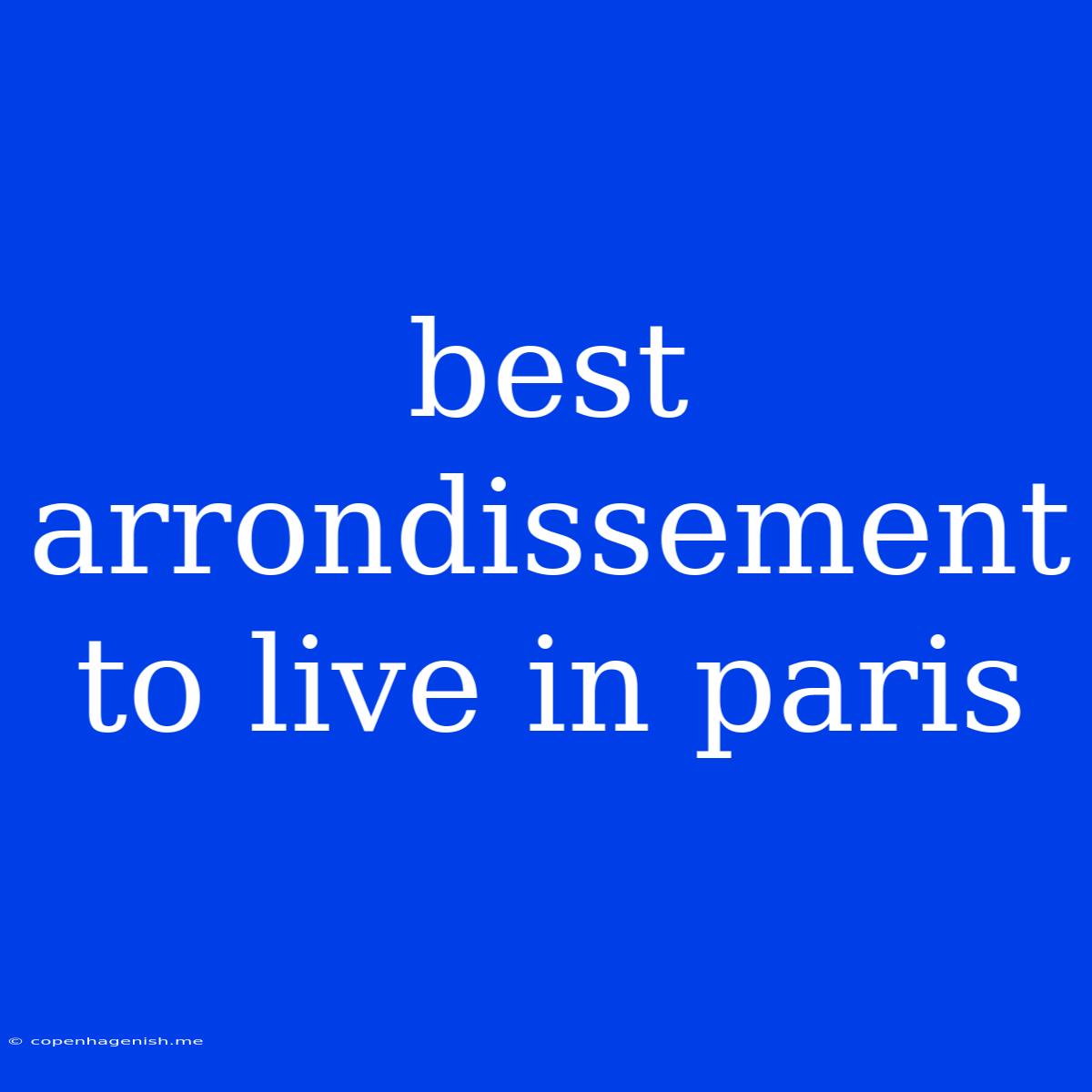 Best Arrondissement To Live In Paris