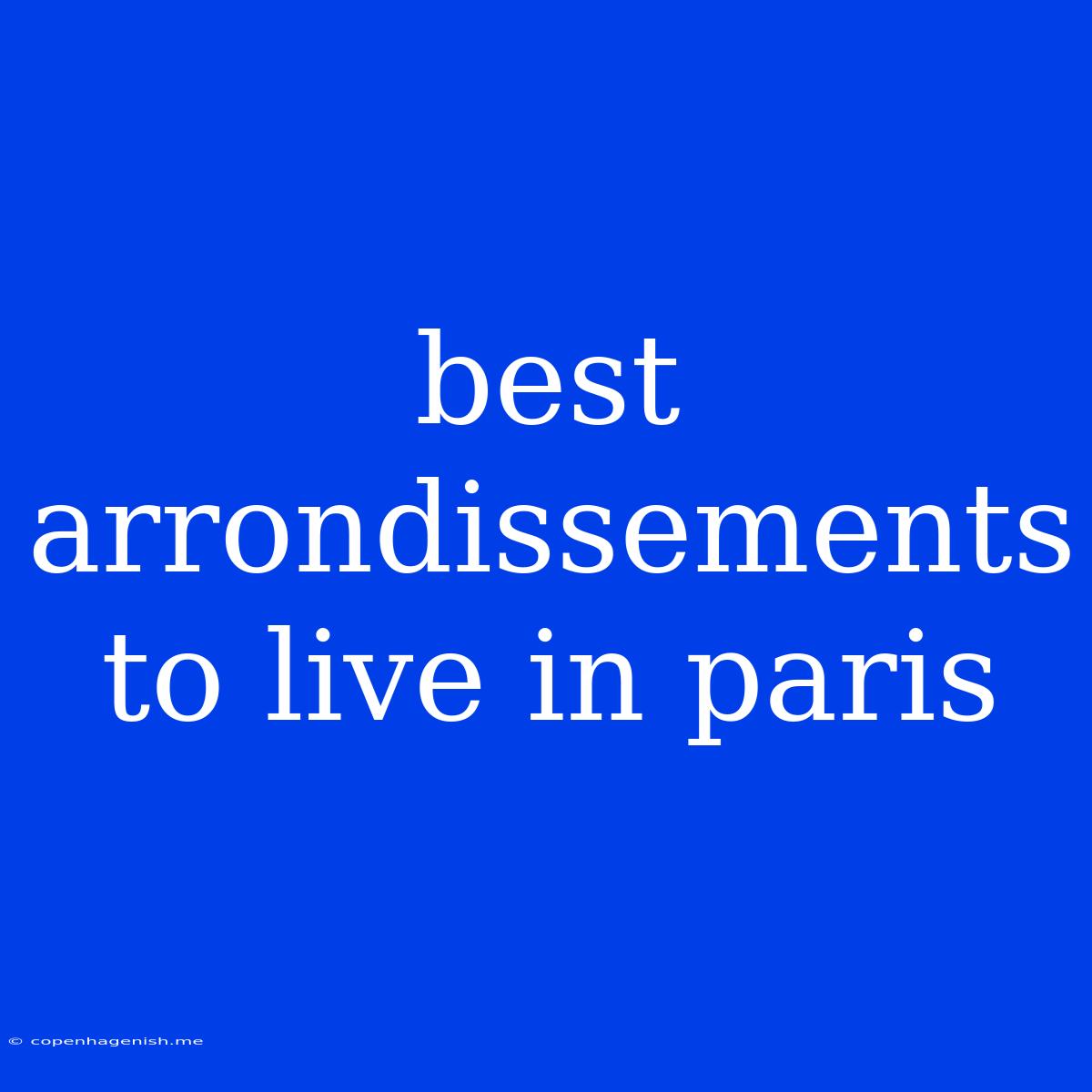 Best Arrondissements To Live In Paris