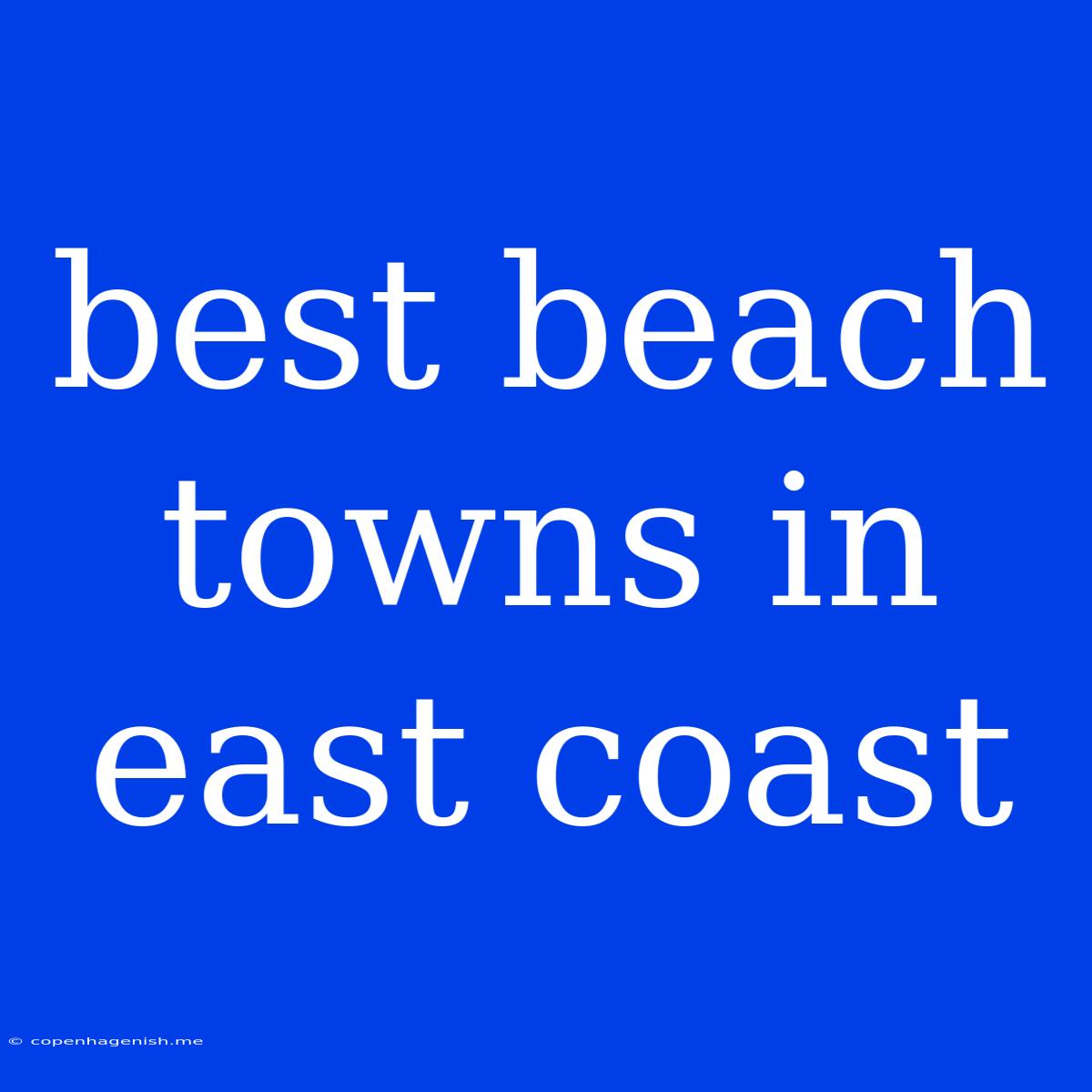 Best Beach Towns In East Coast