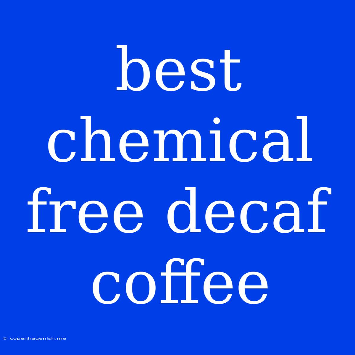 Best Chemical Free Decaf Coffee