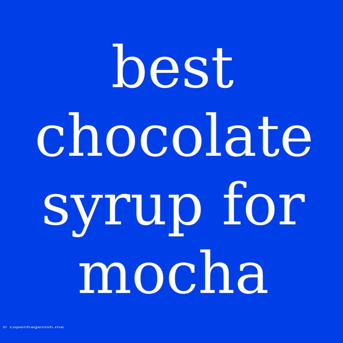 Best Chocolate Syrup For Mocha