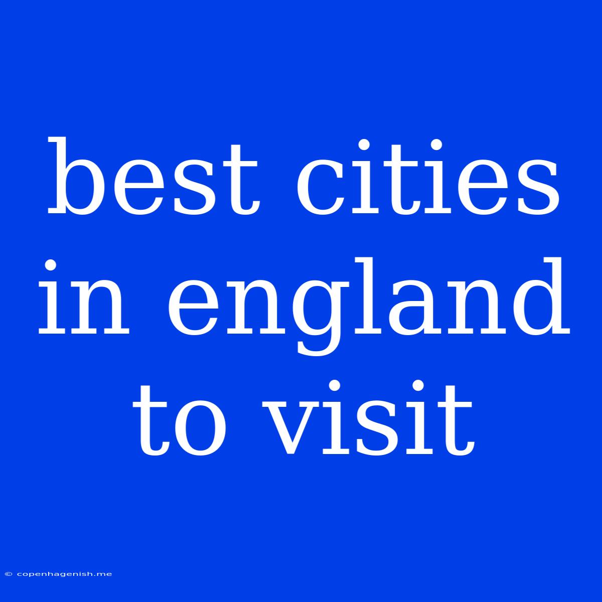 Best Cities In England To Visit