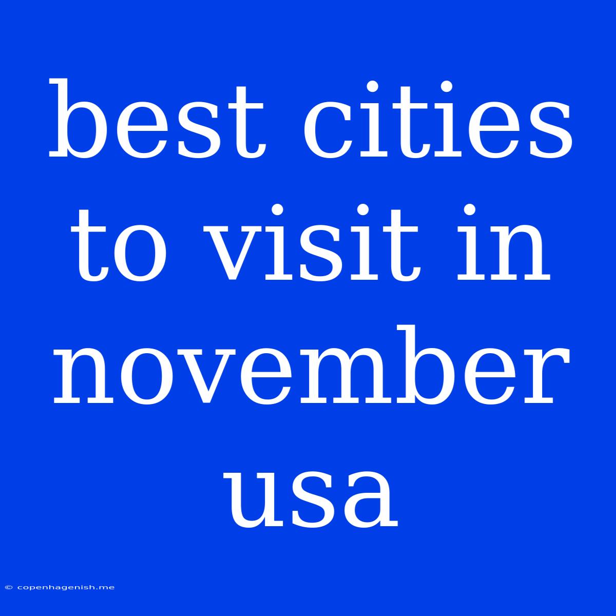 Best Cities To Visit In November Usa