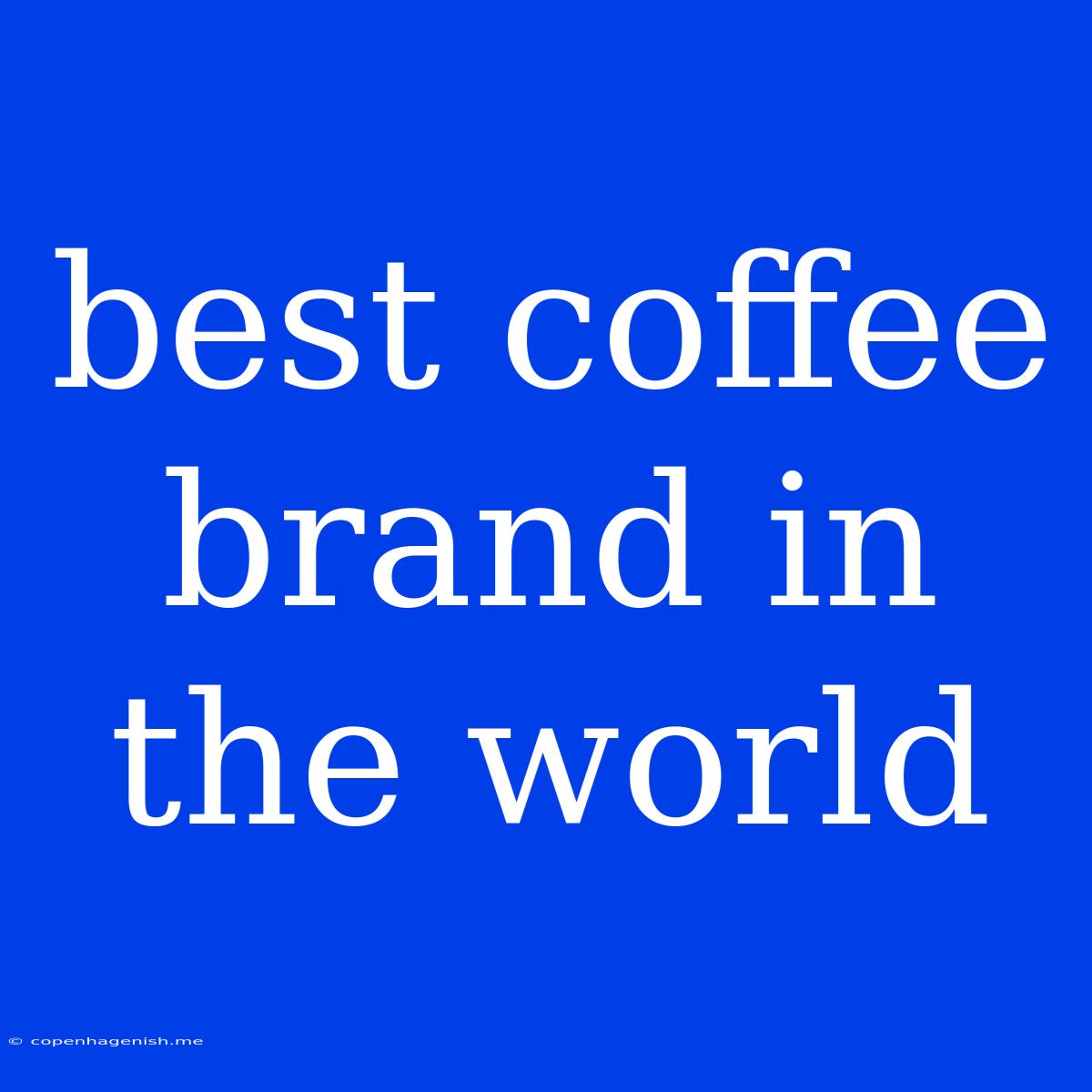 Best Coffee Brand In The World