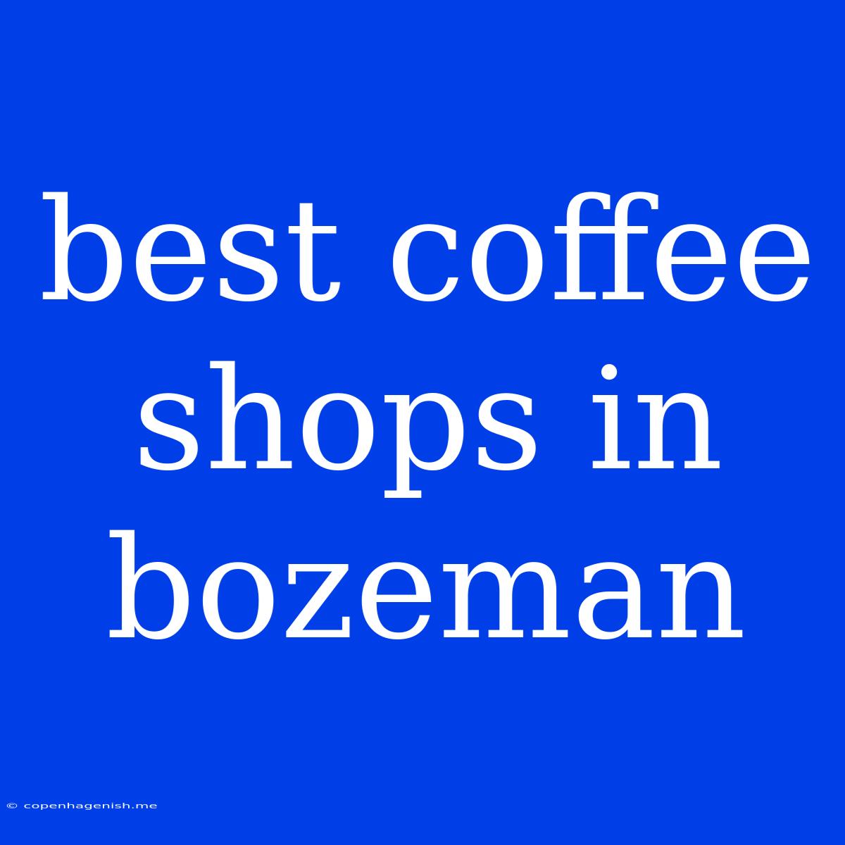 Best Coffee Shops In Bozeman