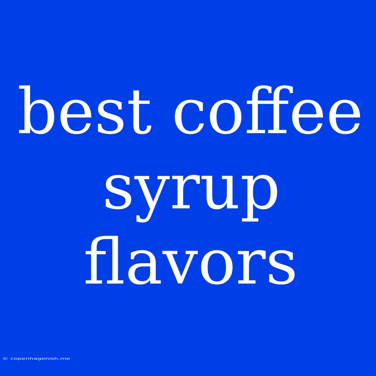 Best Coffee Syrup Flavors