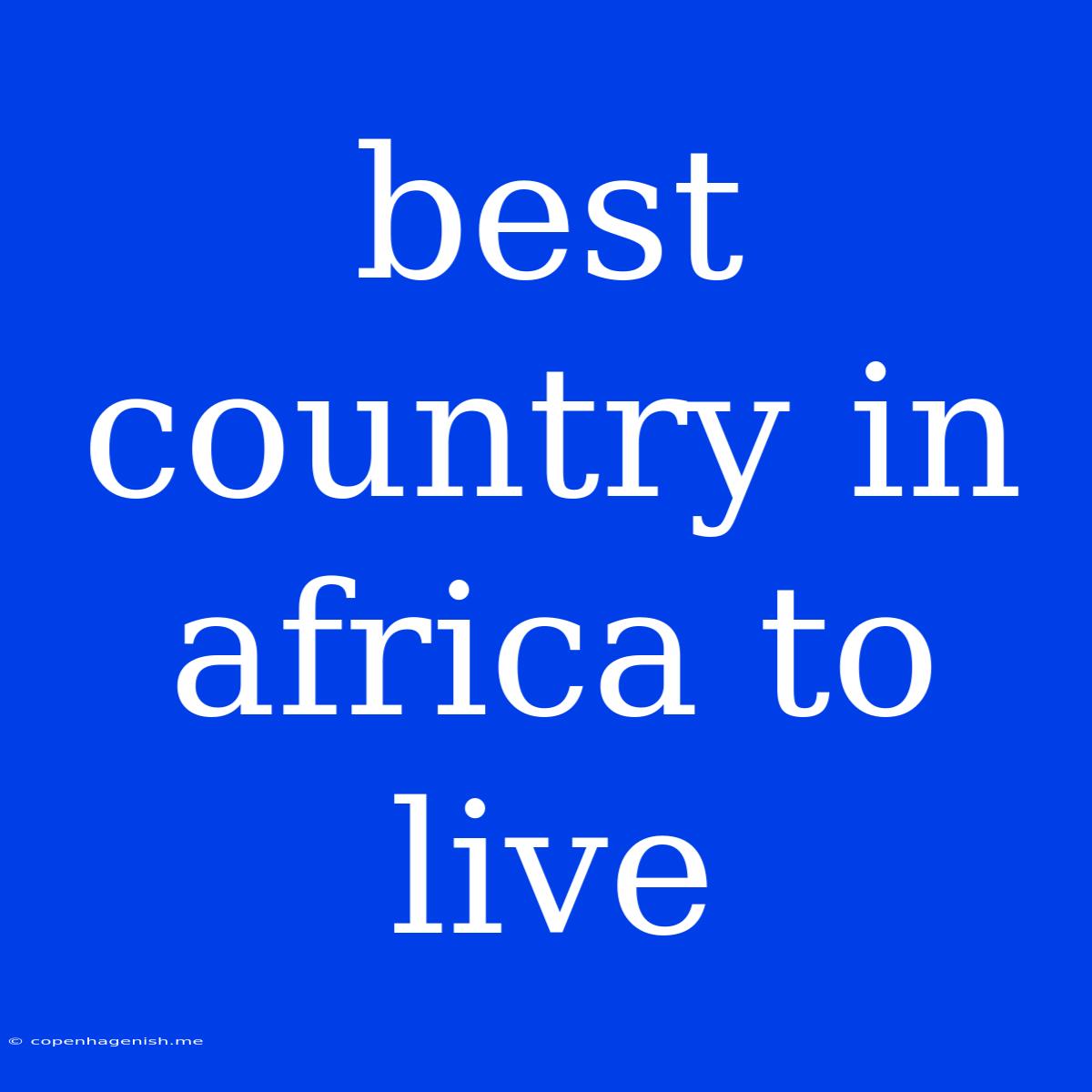 Best Country In Africa To Live