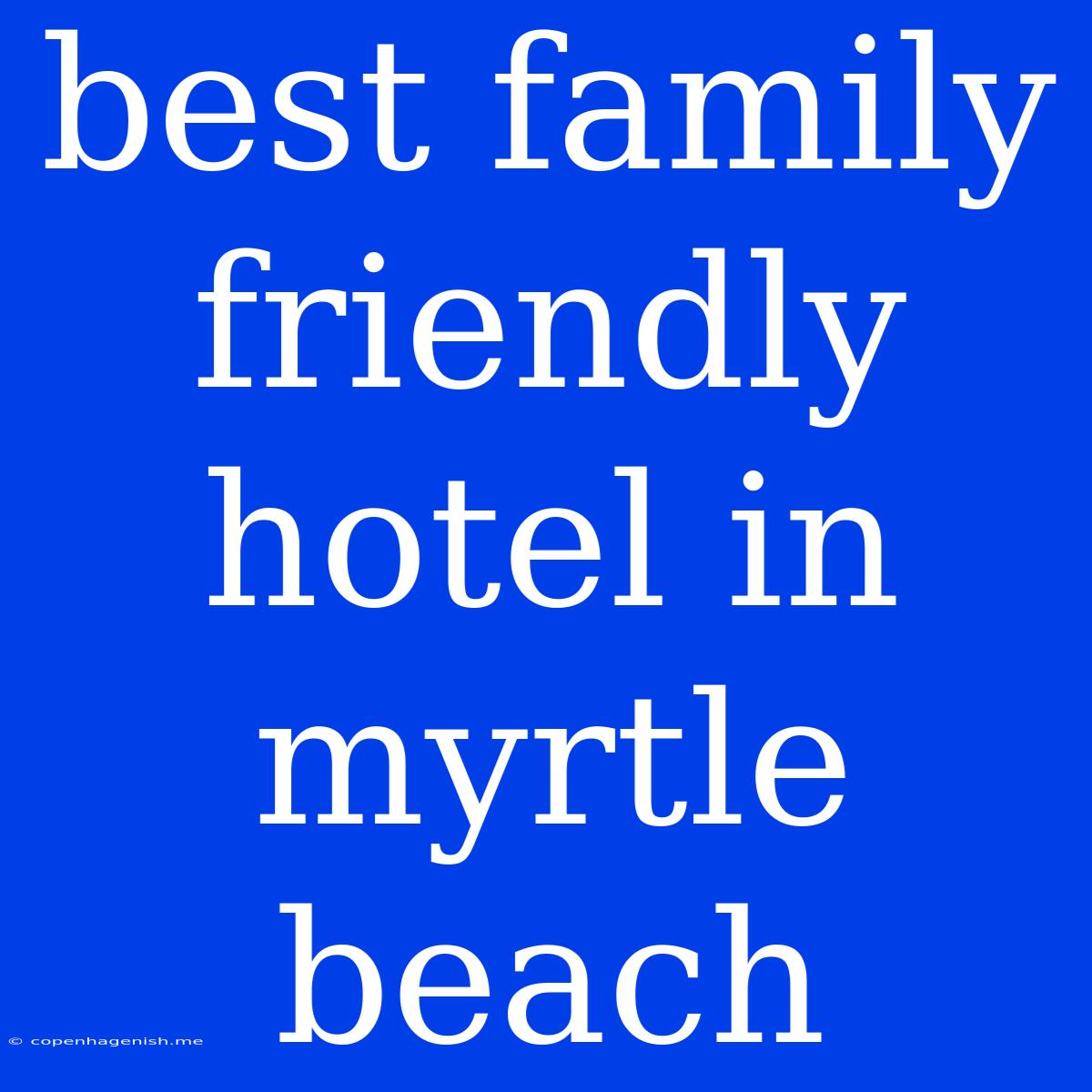 Best Family Friendly Hotel In Myrtle Beach