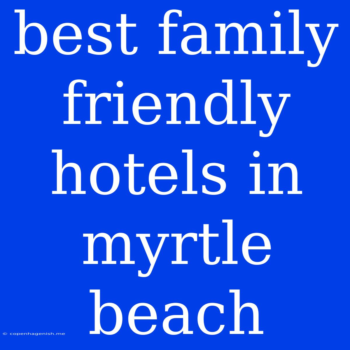 Best Family Friendly Hotels In Myrtle Beach