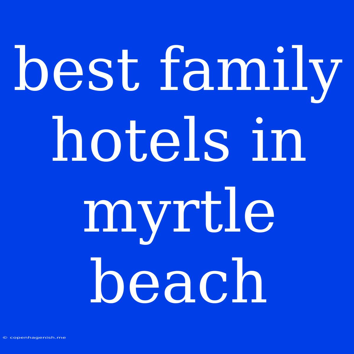 Best Family Hotels In Myrtle Beach