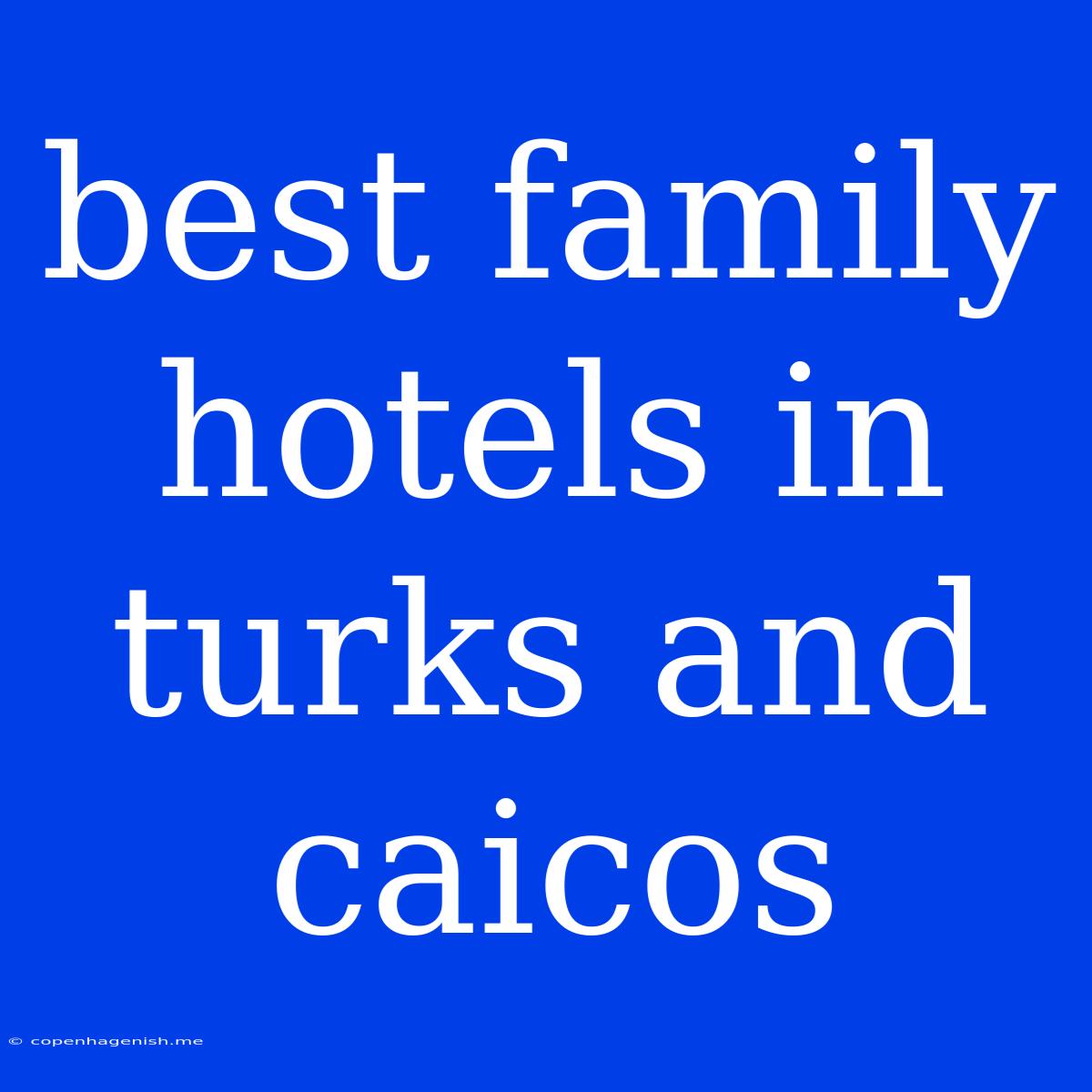 Best Family Hotels In Turks And Caicos