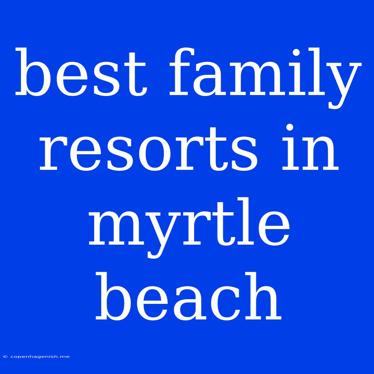 Best Family Resorts In Myrtle Beach