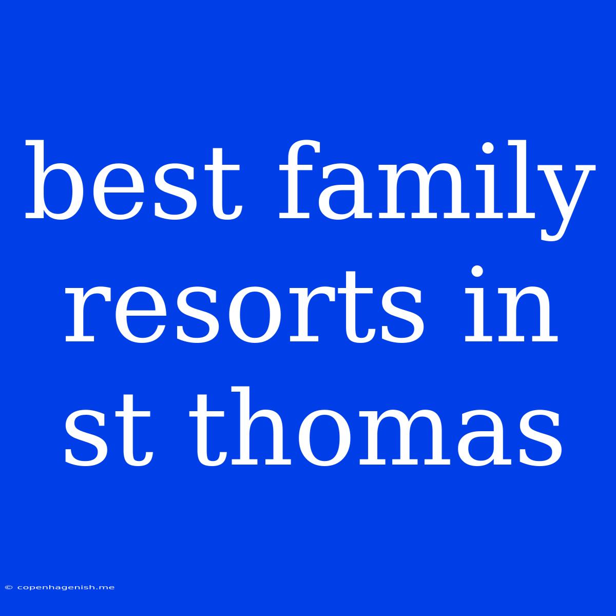 Best Family Resorts In St Thomas