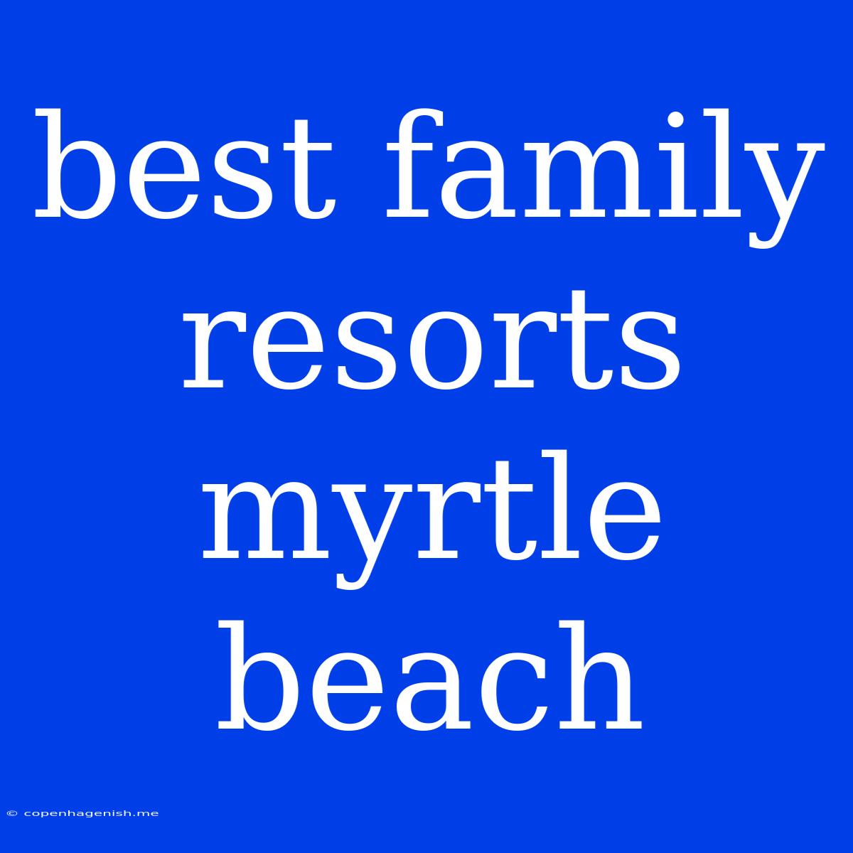 Best Family Resorts Myrtle Beach