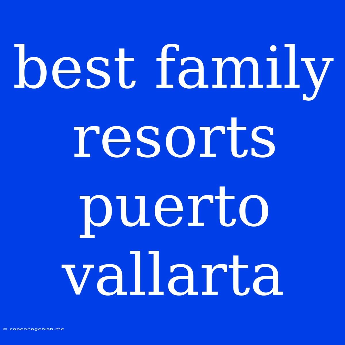 Best Family Resorts Puerto Vallarta