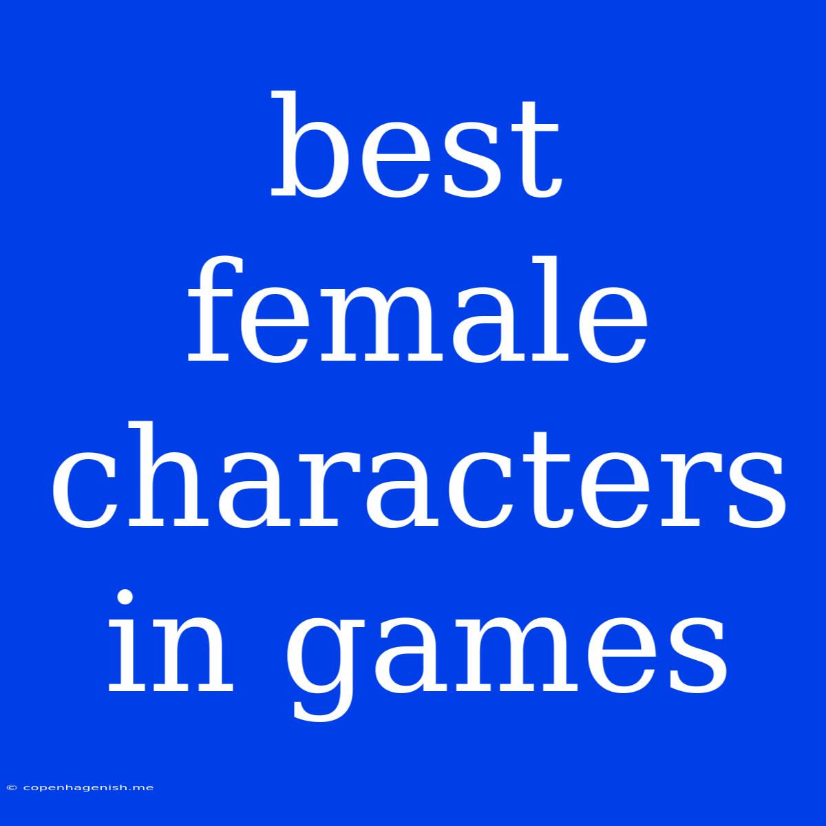 Best Female Characters In Games