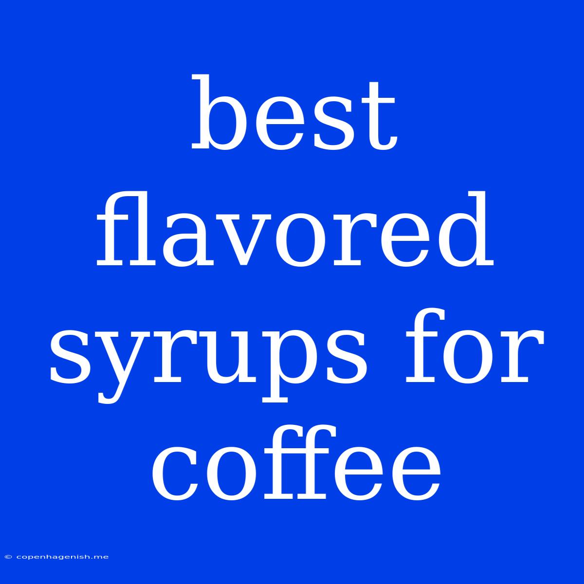 Best Flavored Syrups For Coffee