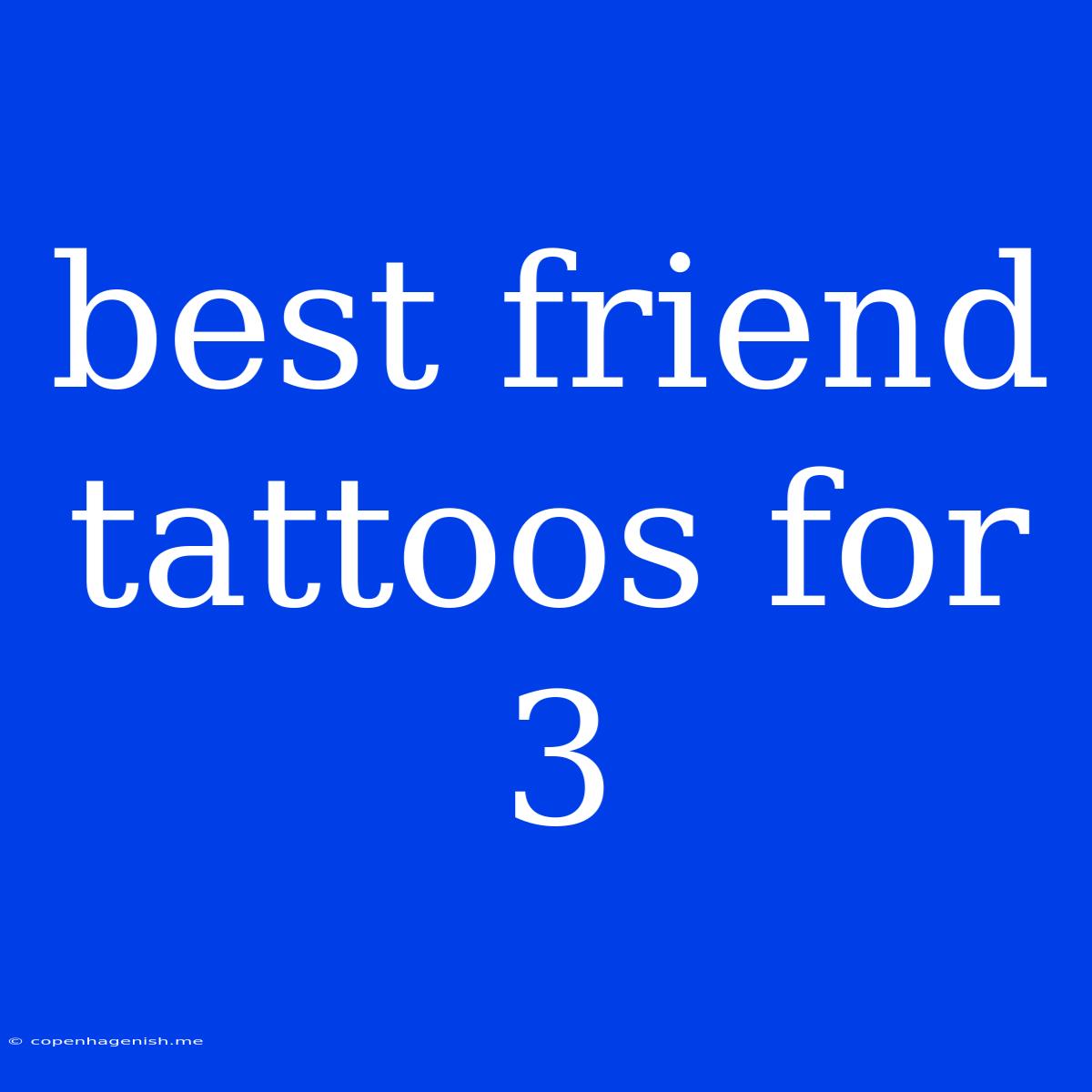 Best Friend Tattoos For 3