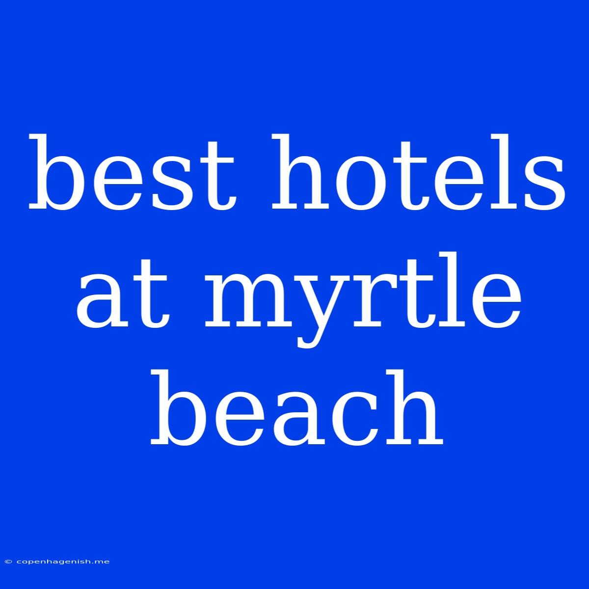 Best Hotels At Myrtle Beach