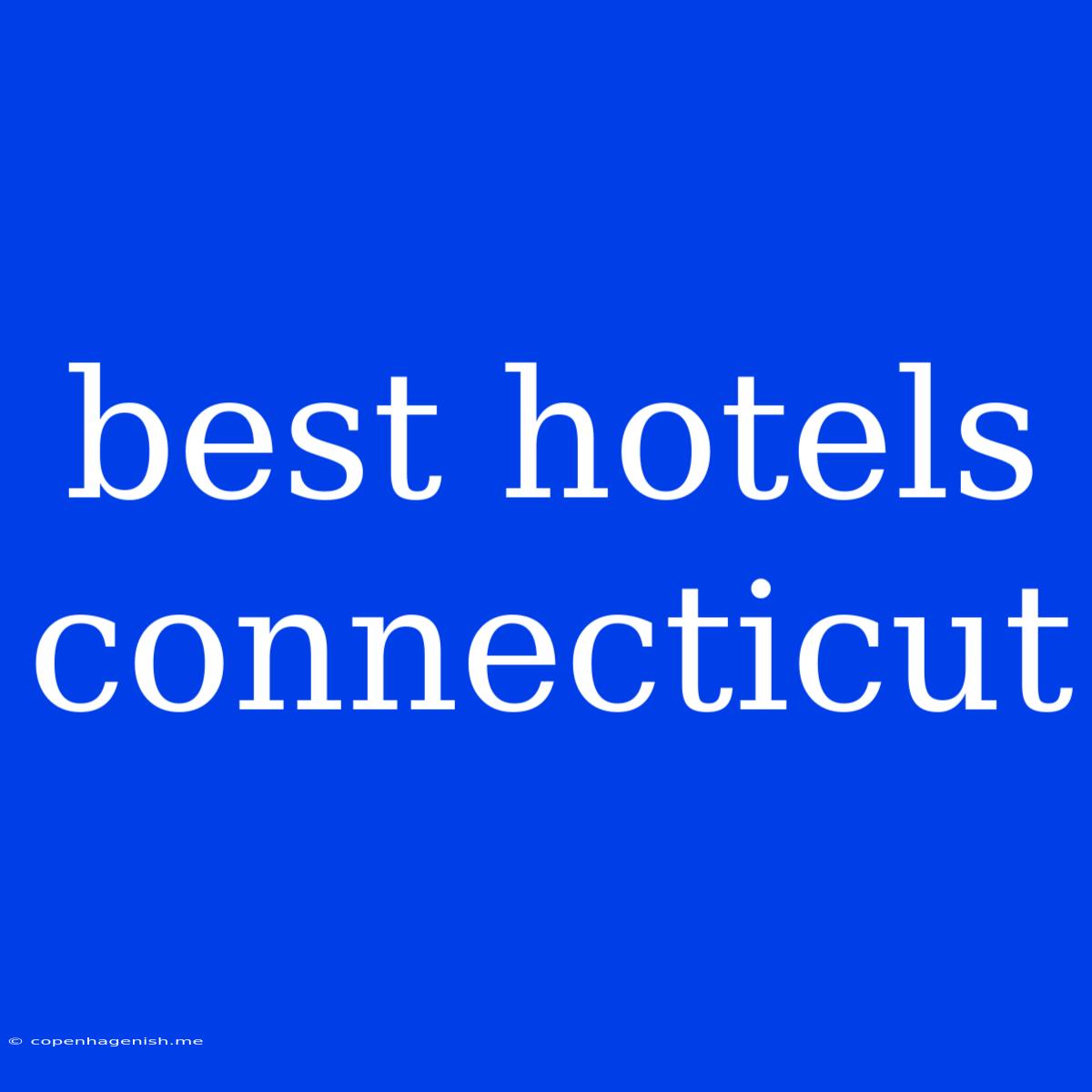 Best Hotels Connecticut