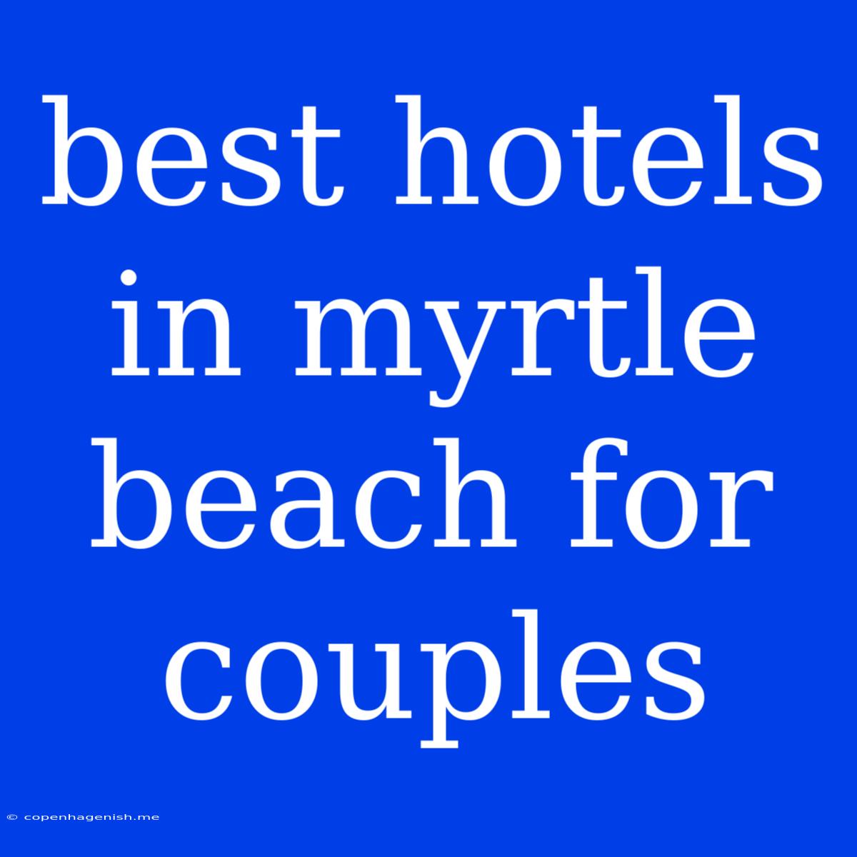 Best Hotels In Myrtle Beach For Couples