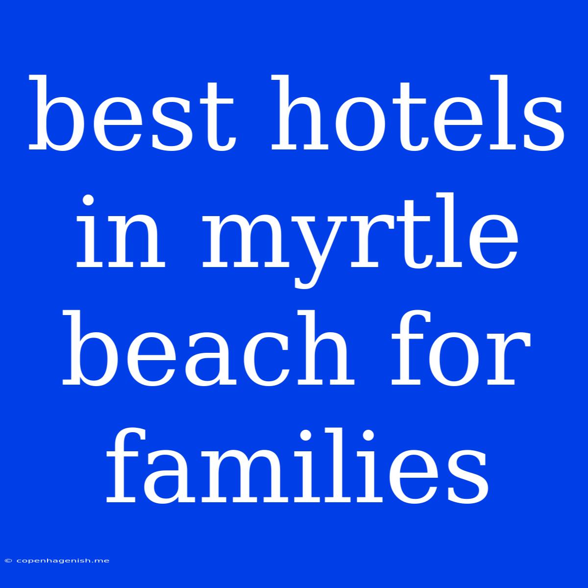 Best Hotels In Myrtle Beach For Families