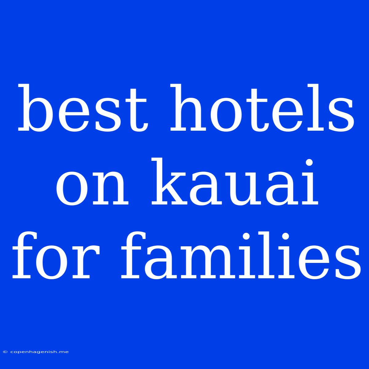 Best Hotels On Kauai For Families