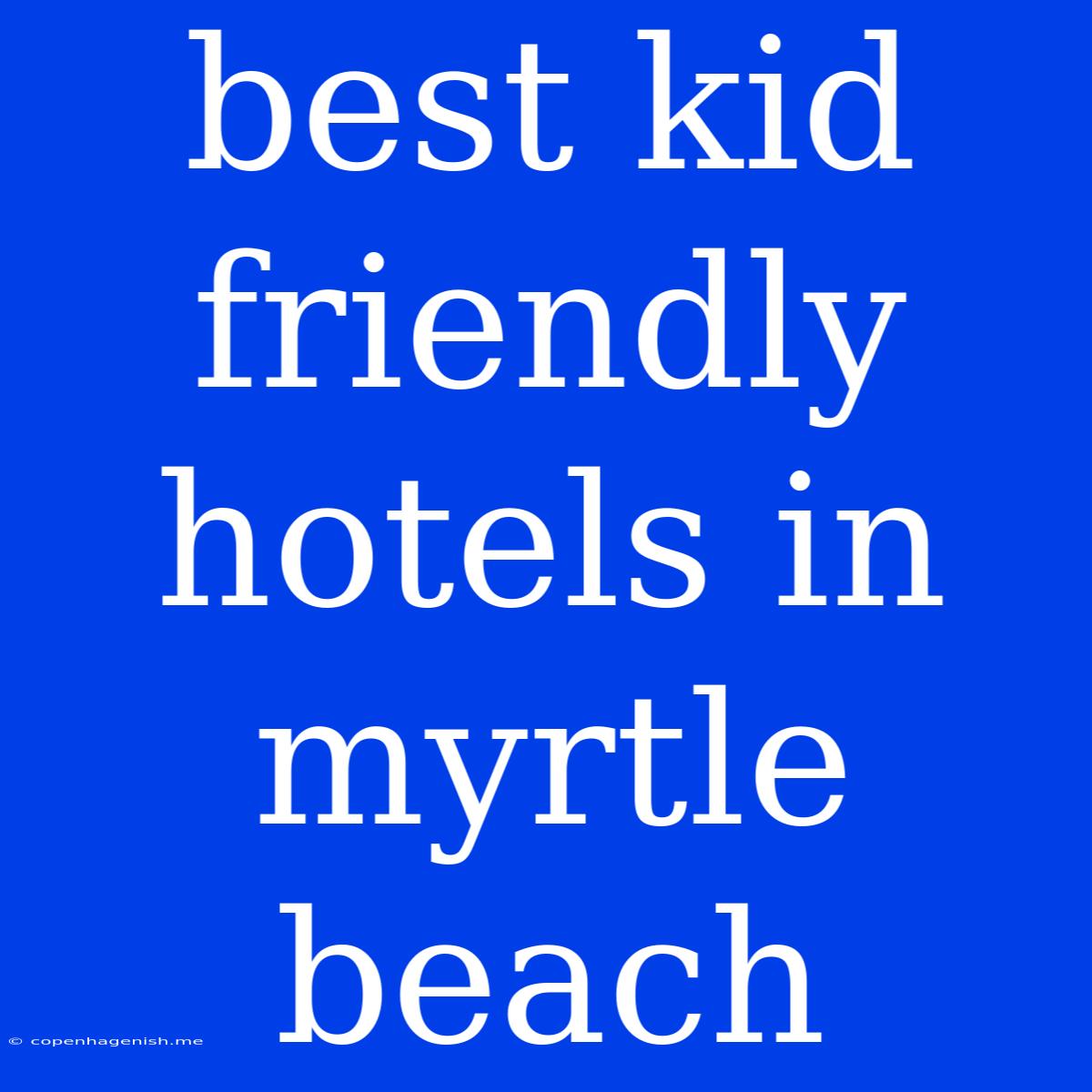 Best Kid Friendly Hotels In Myrtle Beach