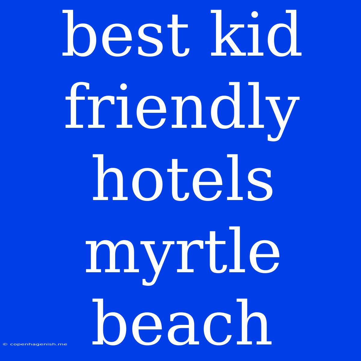 Best Kid Friendly Hotels Myrtle Beach