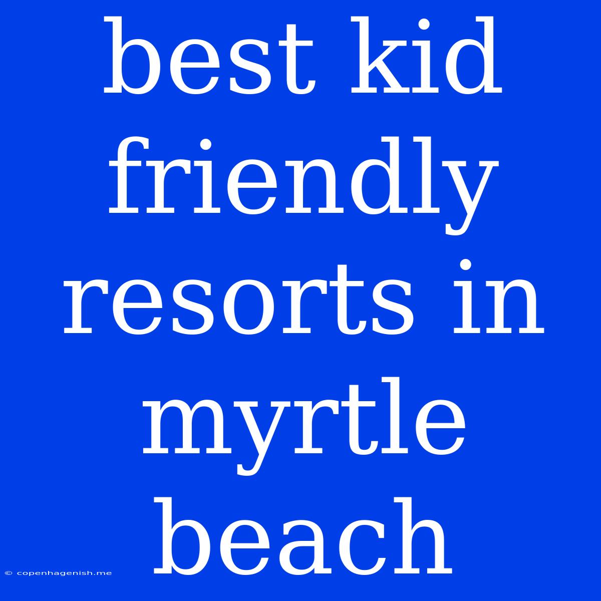 Best Kid Friendly Resorts In Myrtle Beach