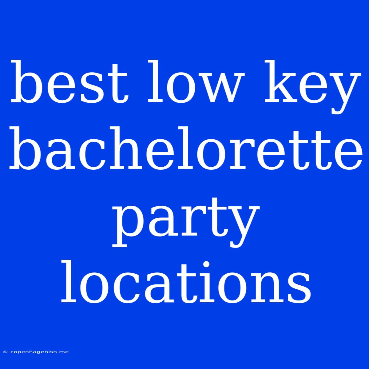 Best Low Key Bachelorette Party Locations