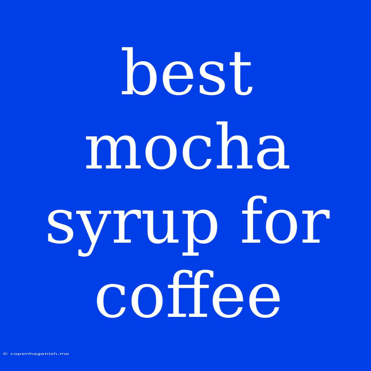 Best Mocha Syrup For Coffee