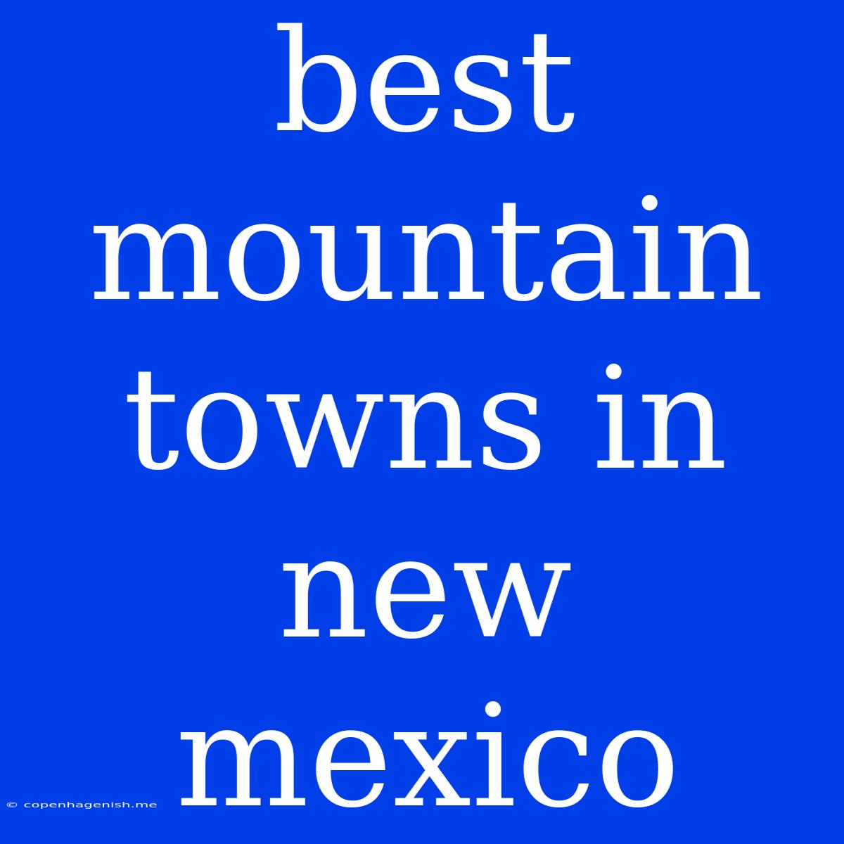 Best Mountain Towns In New Mexico