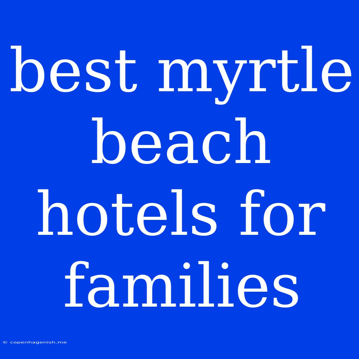 Best Myrtle Beach Hotels For Families