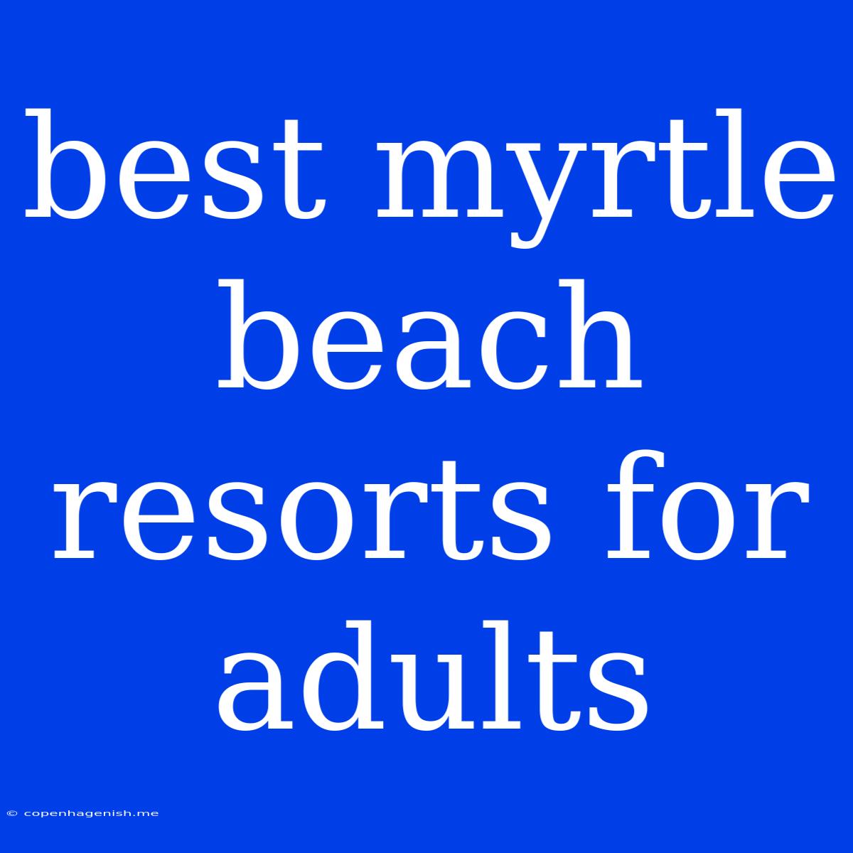 Best Myrtle Beach Resorts For Adults