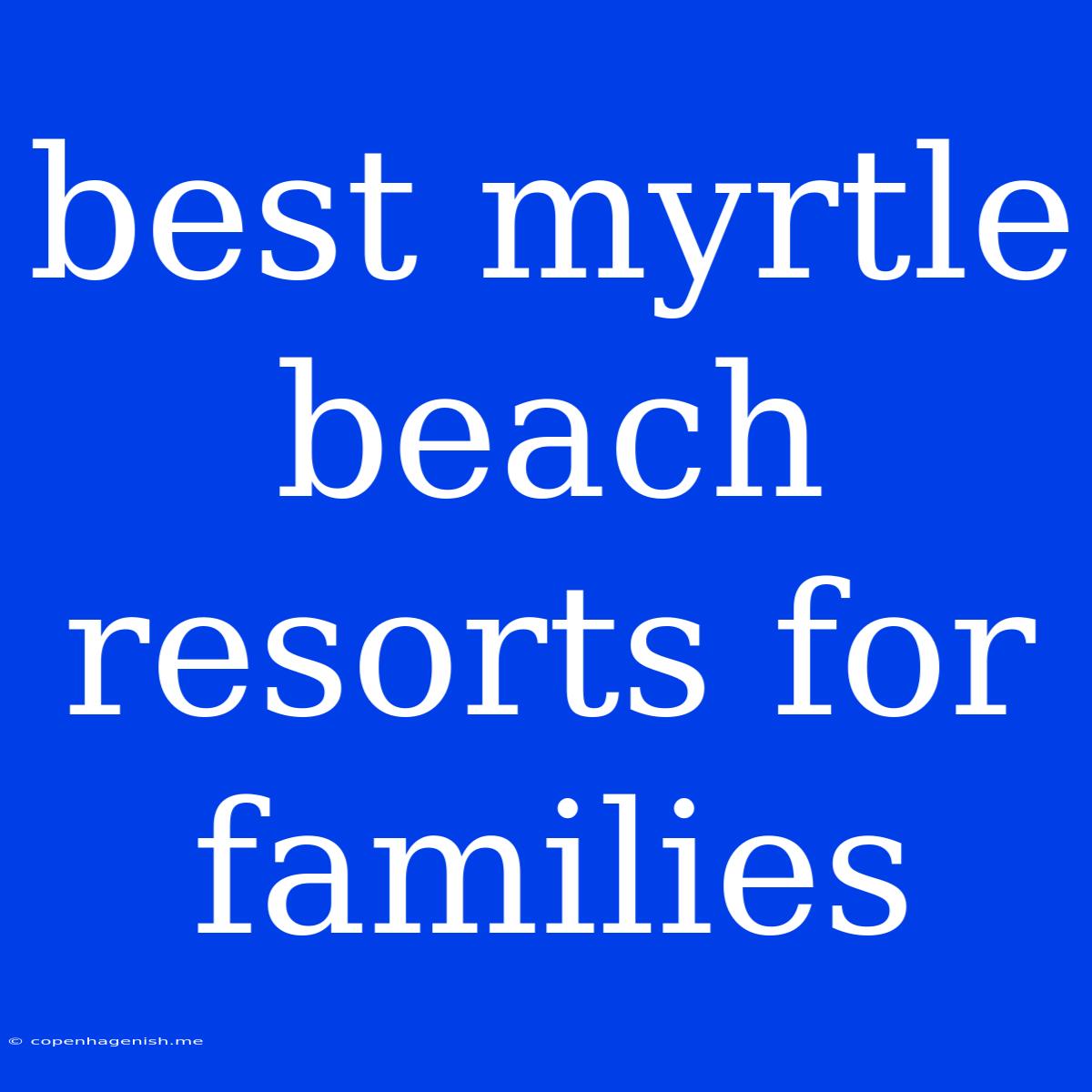 Best Myrtle Beach Resorts For Families