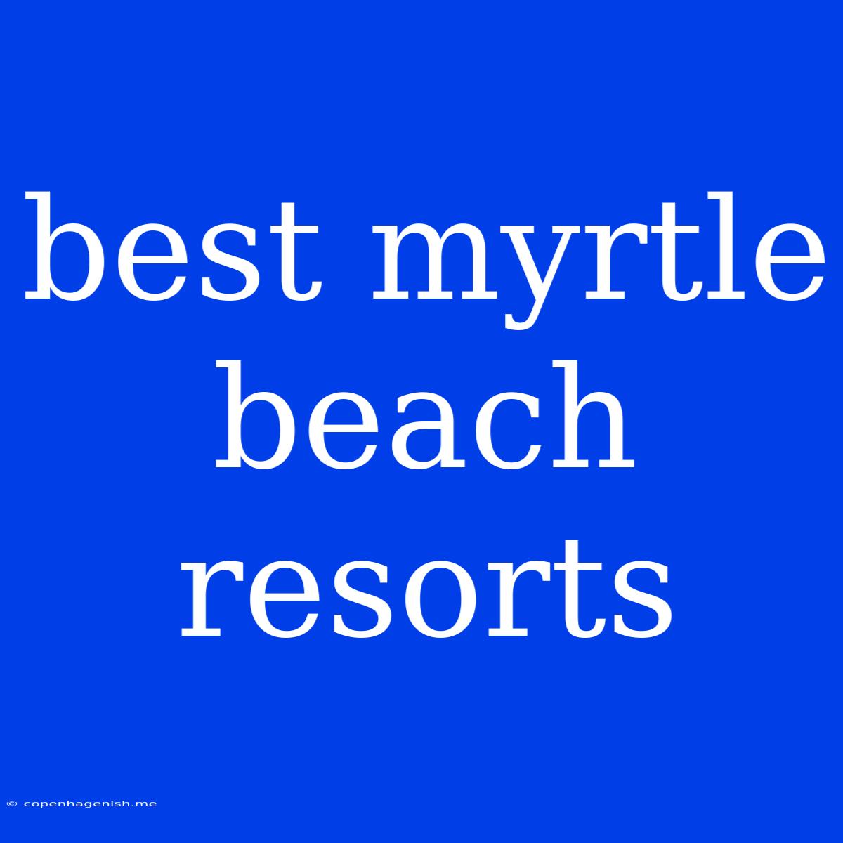 Best Myrtle Beach Resorts