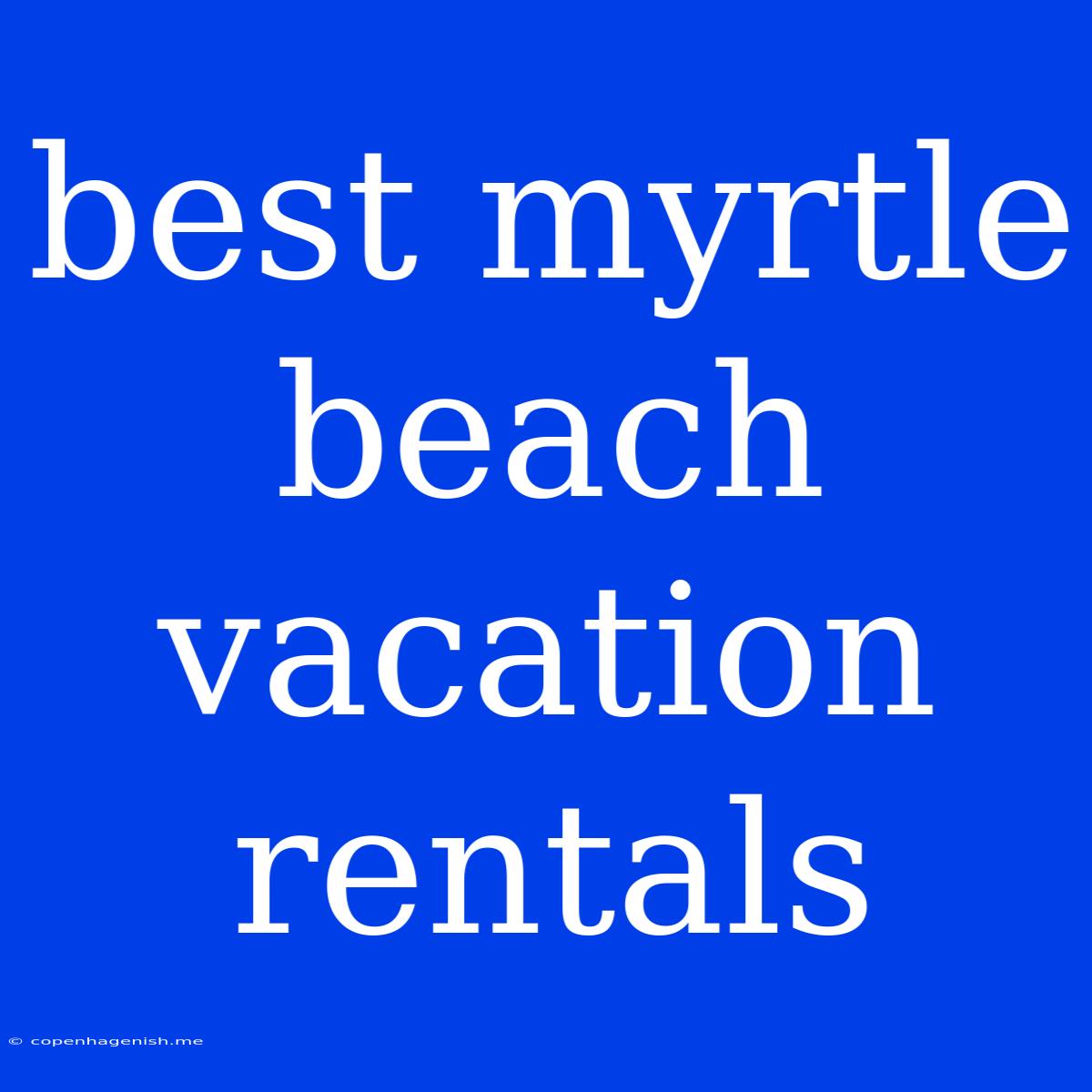 Best Myrtle Beach Vacation Rentals