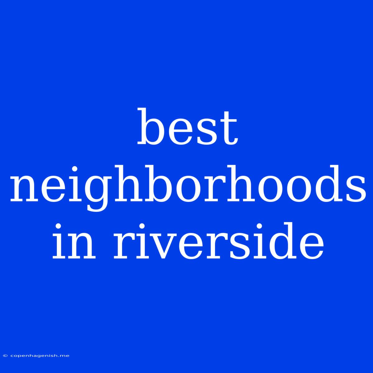 Best Neighborhoods In Riverside