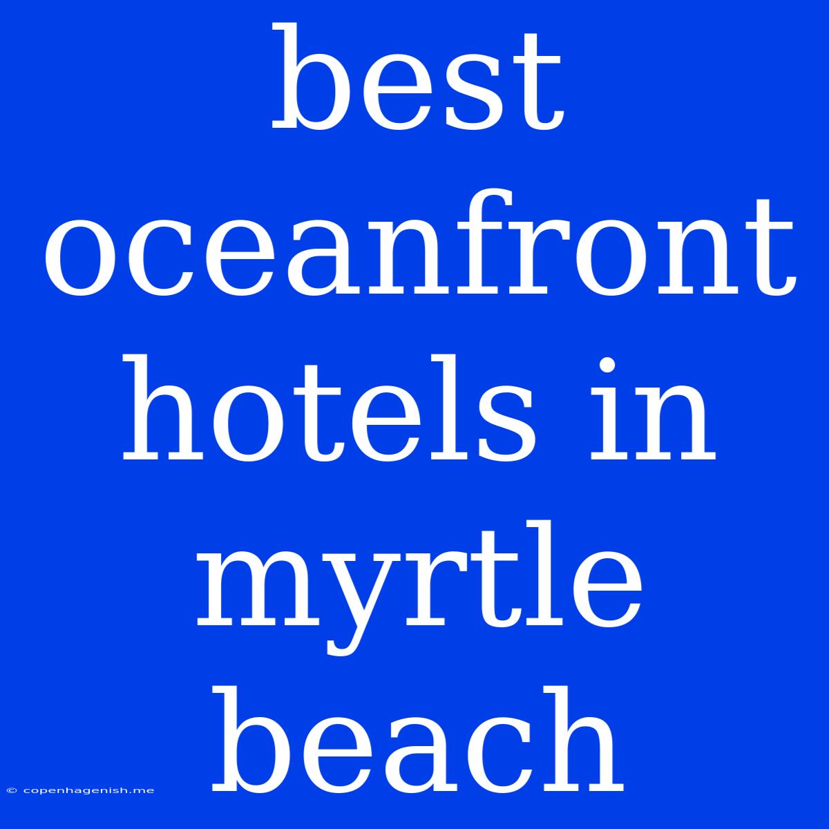 Best Oceanfront Hotels In Myrtle Beach